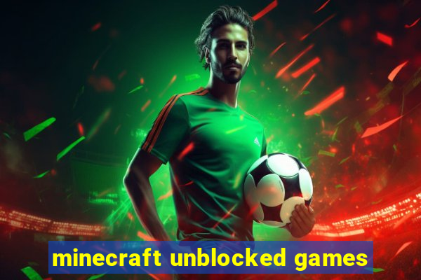 minecraft unblocked games